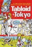 Tabloid Tokyo: 101 Tales of Sex, Crime and the Bizarre from Japan’s Wild Weeklies